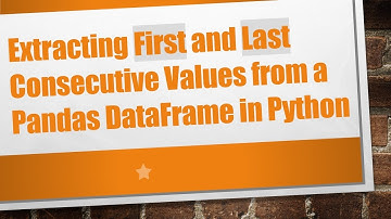 Extracting First and Last Consecutive Values from a Pandas DataFrame in Python