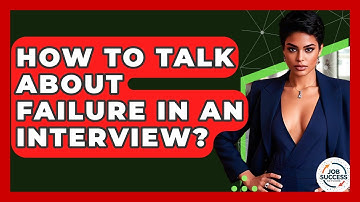 How To Talk About Failure In An Interview? - Job Success Network