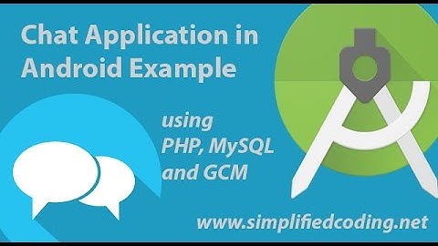 Chat Application in Android Example using PHP, MySQL and GCM