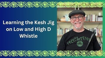 Learning the Kesh Jig on Low and High D Whistle