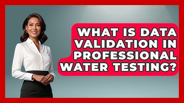 What Is Data Validation In Professional Water Testing? - Water Science For Everyone