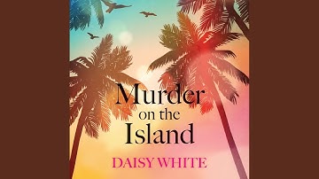 Chapter 17.8 & Chapter 18.1 - Murder on the Island