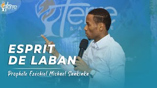 THE SPIRIT OF LABAN - 7 SPIRITS YOU ABSOLUTELY MUST DEFEAT - Prophet EZEKIEL MICHAEL SANKINKA