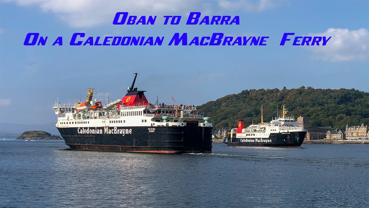 Oban to castlebay on a Caledonian MacBrayne ferry.