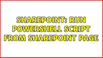 Sharepoint: Run Powershell Script from Sharepoint page (2 Solutions!!)