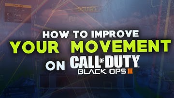 HOW TO IMPROVE YOUR MOVEMENT ON BLACK OPS 3