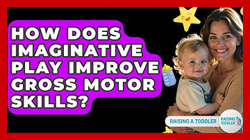 How Does Imaginative Play Improve Gross Motor Skills? - Raising A Toddler
