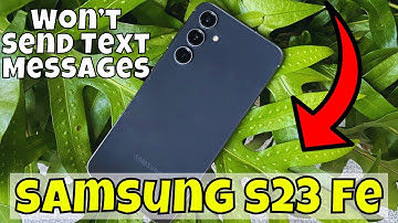 How to Fix If Samsung Galaxy S23 FE Won’t Send Text Messages