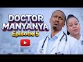 DOCTOR MANYANYA Full Episode 5