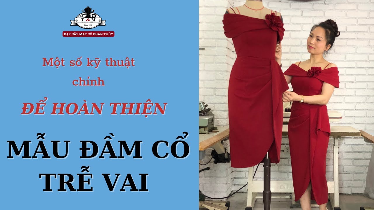 #4 MỘT SỐ KỸ THUẬT CHÍNH ĐỂ HOÀN THIỆU MẪU ĐẦM CỔ TRỄ VAI | DẠY CẮT MAY THỦY VÀ MỐT