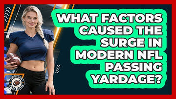 What Factors Caused The Surge In Modern NFL Passing Yardage? - Gridiron Data Digest