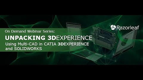 Using Multi-CAD in CATIA & SOLIDWORKS | 3DEXPERIENCE Webinar