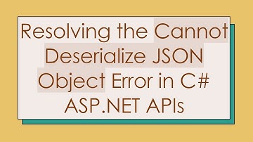 Resolving the Cannot Deserialize JSON Object Error in C#  ASP.NET APIs