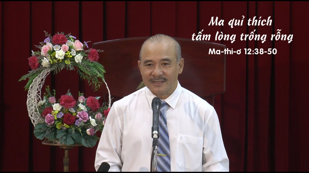 MA QUỈ THÍCH TẤM LÒNG TRỐNG RỖNG - Mục sư Dương Quang Thoại - Ma-thi-ơ 12:38-50 - 06.03.2024
