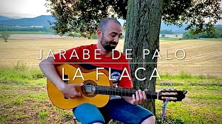LA FLACA - Jarabe de Palo (Cover)