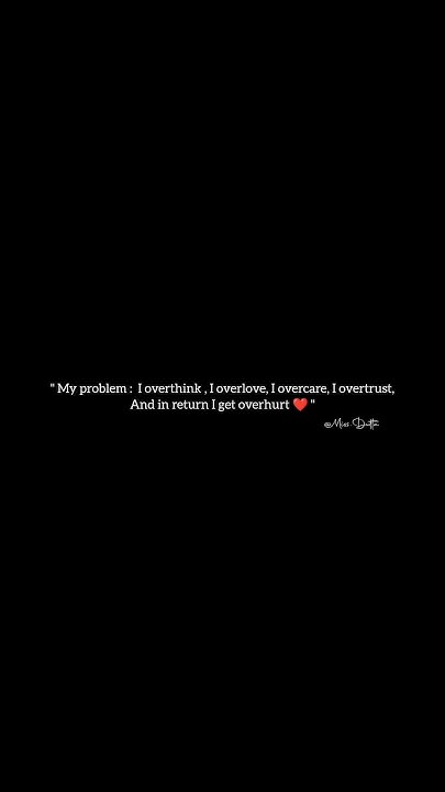 My Problem I Overthink I Overlove I Overcare I Overtrust And In how-to-get-over-hurt-feelings-in-a-relationship-youtube
