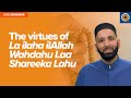 The Virtues of La ilaha ilAllah Wahdahu La Shareeka Lahu | Live Reminder