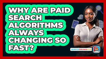 Why Are Paid Search Algorithms Always Changing So Fast? - SearchEnginesHub.com
