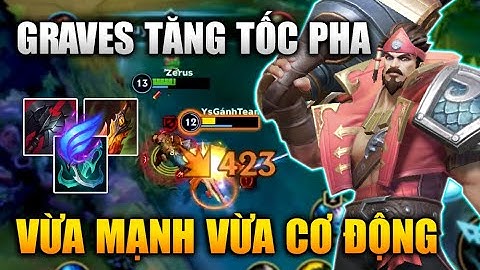 [LMHT Tốc Chiến] Graves Tăng Tốc Pha Vừa Mạnh Vừa Cơ Động Trong Liên Minh Tốc Chiến