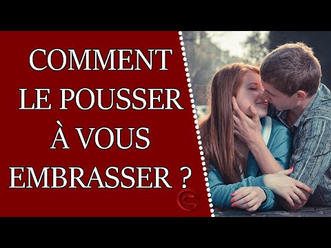 Vidéo: Comment amener un gars à t'embrasser quand tu le veux!