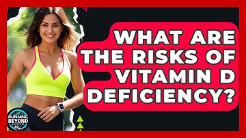 What Are The Risks Of Vitamin D Deficiency? - Running Beyond Limits