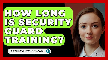 How Long Is Security Guard Training? - SecurityFirstCorp.com