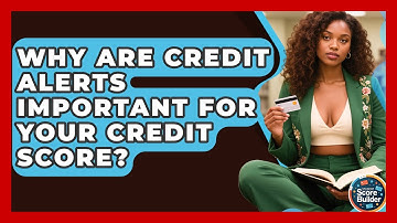 Why Are Credit Alerts Important For Your Credit Score? - Student Score Builder