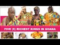 Top 5 richest kings in ghana 2023