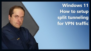 Windows 11 How to setup split tunneling for VPN traffic