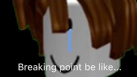 Breaking point be like...