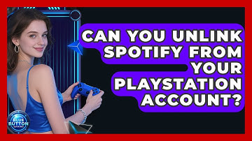 Can You Unlink Spotify From Your PlayStation Account? - Blue Button Gaming