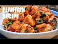 Best Tips For Perfect Plantain Recipe| Deliciously The Best