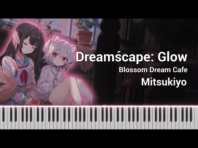 pianoloveです♡ Dreamścape: Glow – Mitsukiyo | Blossom Dream Cafe | Piano