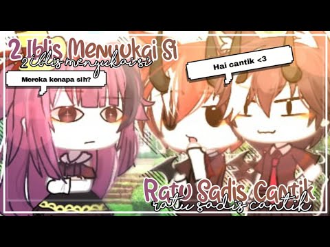2 Iblis Menyukai Si Ratu Sadis Cantik🌚💗||Gacha life Indonesia||Glmm Indonesia||PRESENT JEDAG JEDUG🎬