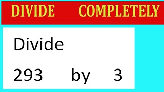 Divide     293      by     3  Divide   completely