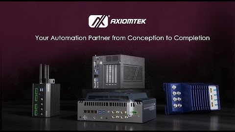Axiomtek- Your Automation Partner from Conception to Completion