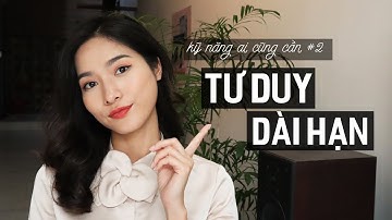 Rèn luyện tư duy dài hạn | Kỹ năng ai cũng cần #2 | iammaitrang
