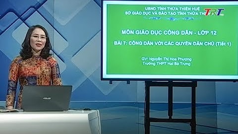 Giáo dục công dân 12: Công dân với các quyền dân chủ (Tiết 1)