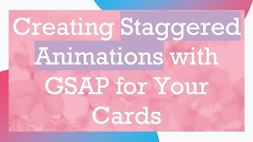 Creating Staggered Animations with GSAP for Your Cards