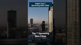 🇮🇳 Top 7 Upcoming New Cities In India With World Class Infrastructure | Smart City in india #shorts