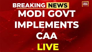 Big Announcement: Modi Government Implements CAA | CAA news Update | Modi Govt Notifies CAA Rules