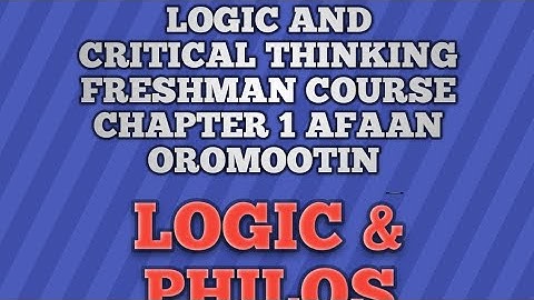 Logic and critical thinking Chapter 1 part 2 : Core fields of philosophy Afaan oromootin 
