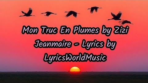 Mon Truc En Plumes by Zizi Jeanmaire - Lyrics by LyricsWorldMusic !!!