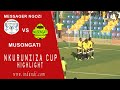 Messager Ngozi Vs Musongati Nkurunziza Cup Extended Highlights 20 06 2021