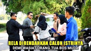 BOS MUDA SUKSES❗ RELA DI RENDAHKAN CALON ISTRI DEMI SURAT WASIAT ORANG TUANYA LIHAT APA YANG TERJADI