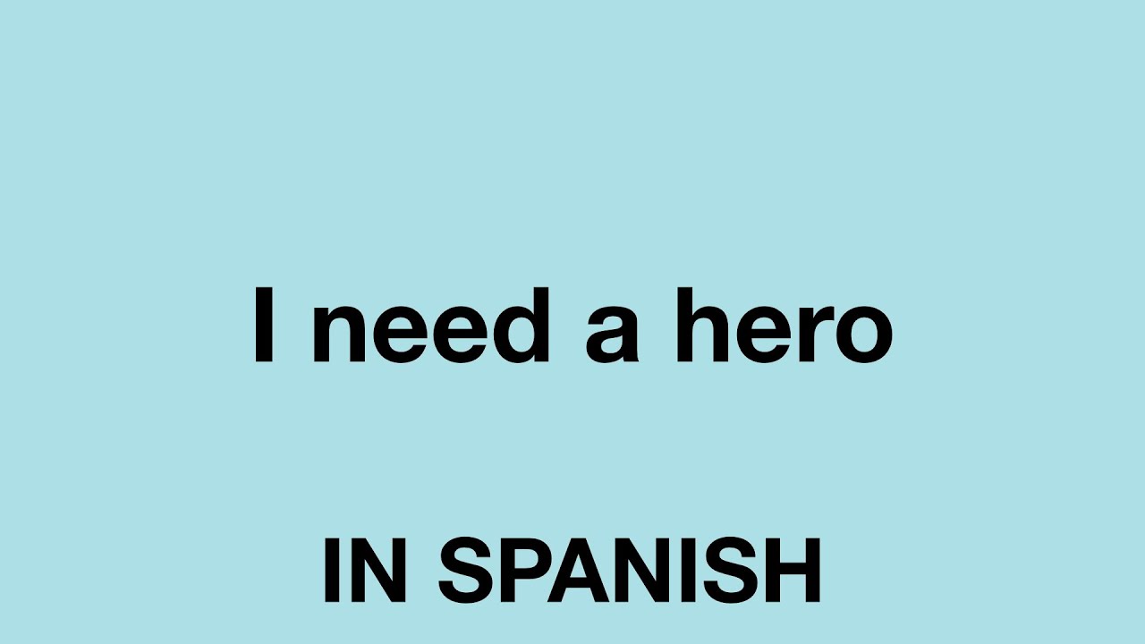 How To Say (I need a hero) In Spanish - YouTube