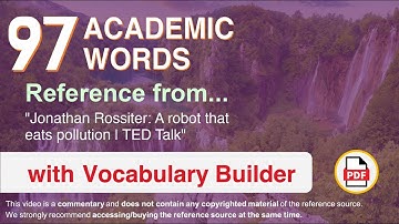 97 Academic Words Ref from "Jonathan Rossiter: A robot that eats pollution | TED Talk"
