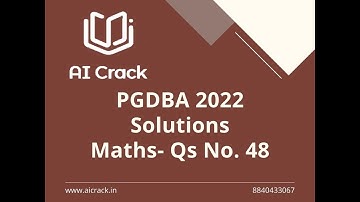 PGDBA 2022 Solutions | Maths | Qs No. 48 | AI Crack