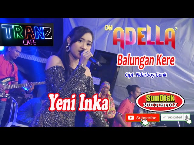 BALUNGAN KERE YENI INKA ADELLA Cipt.  Ndarboy Genk Live TRANZ CAFE class=