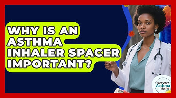Why Is An Asthma Inhaler Spacer Important? - Everyday Asthma Tips
